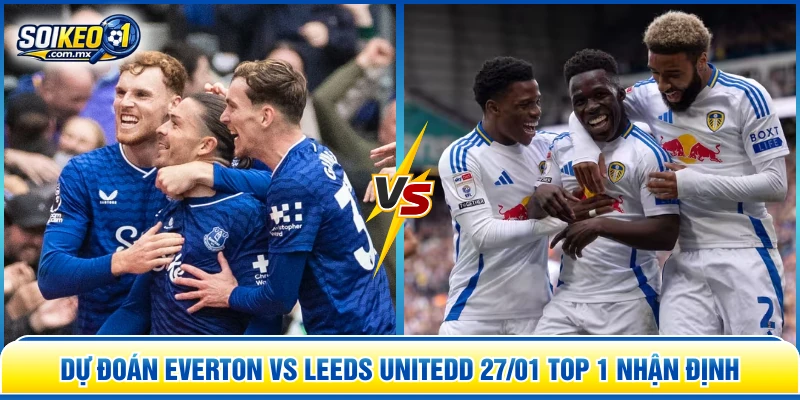 dự đoán Everton vs Leeds United