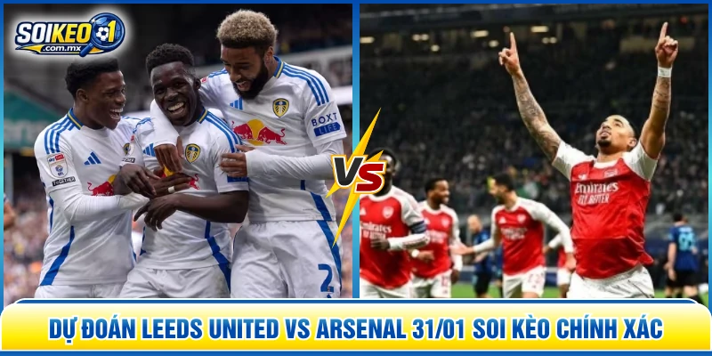 dự đoán Leeds United vs Arsenal 31/01