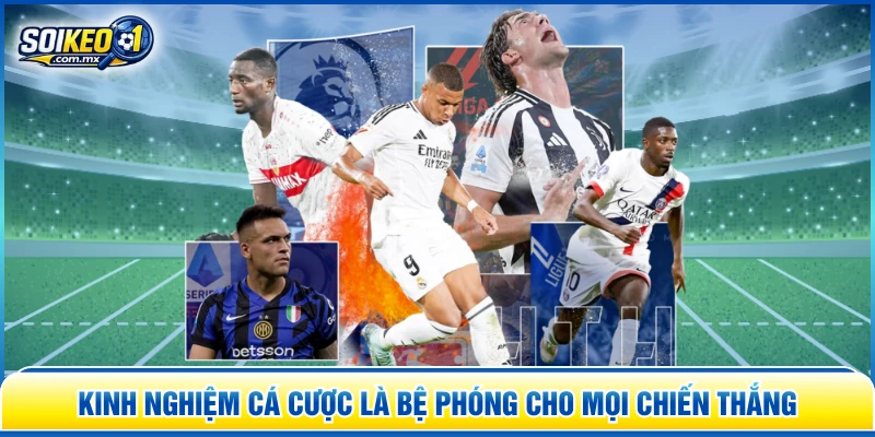 Kinh nghiệm cá cược là bệ phóng cho mọi chiến thắng