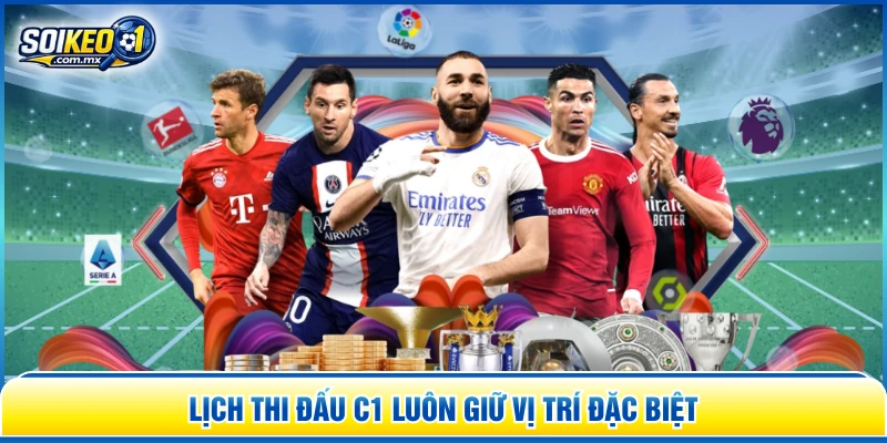 Lịch thi đấu C1 luôn giữ vị trí đặc biệt
