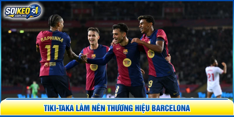 Tiki-taka làm nên thương hiệu Barcelona