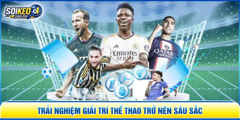 Trải nghiệm giải trí thể thao trở nên sâu sắc 